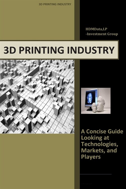 3d Printing Industry - Concise Guide: Getting up to Speed with 3D Printing Trends (Paperback)
