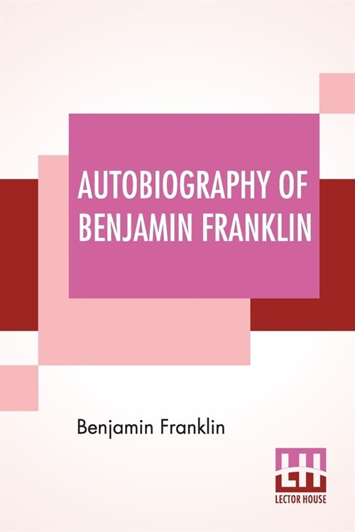 Autobiography Of Benjamin Franklin: Edited By Frank Woodworth Pine (Paperback)