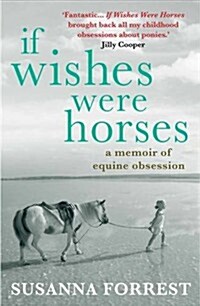 If Wishes Were Horses : A Memoir of Equine Obsession (Paperback)