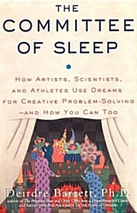 The Committee of Sleep: How Artists, Scientists, and Athletes Use Their Dreams for Creative Problem Solving-And How You Can Too (Paperback)