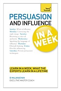 Persuasion & Influence in a Week : How to Persuade in Seven Simple Steps (Paperback)