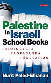 Palestine in Israeli School Books : Ideology and Propaganda in Education (Paperback)