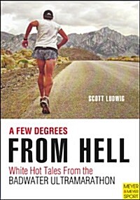 Few Degrees from Hell : White Hot Tales from the Badwater Ultramarathon (Paperback)