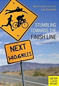 Stumbling Towards the Finish Line: The Best of Ironman Columnist Lee Gruenfeld (Paperback)