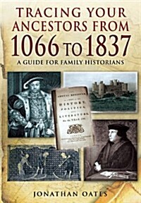 Tracing Your Ancestors from 1066 to 1837: A Guide for Family Historians (Paperback)