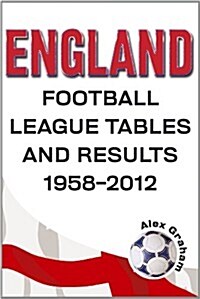 England  -  Football League Tables & Results 1958 to 2012 (Paperback)