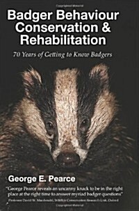 Badger Behaviour, Conservation and Rehabilitation (Hardcover)