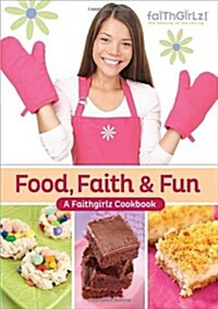 Food, Faith & Fun: A Faithgirlz Cookbook (Spiral)