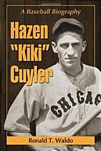 Hazen Kiki Cuyler: A Baseball Biography (Paperback)