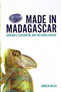 Made in Madagascar: Sapphires, Ecotourism, and the Global Bazaar (Paperback)