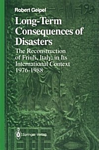 Long-Term Consequences of Disasters: The Reconstruction of Friuli, Italy, in Its International Context, 1976-1988 (Paperback, Softcover Repri)
