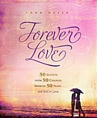 Forever Love: 50 Secrets from 50 Couples Married 50 Years.. and Still in Love (Hardcover)