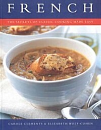 French: The Secrets of Classic Cooking Made Easy (Paperback)