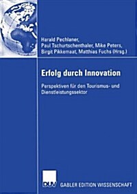 Erfolg Durch Innovation: Perspektiven F? Den Tourismus- Und Dienstleistungssektor Festschrift F? Klaus Weiermair Zum 65. Geburtstag 10 Jahre (Paperback, Softcover Repri)