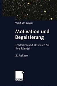 Motivation Und Begeisterung: Entdecken Und Aktivieren Sie Ihre Talente! (Paperback, 2, Softcover Repri)