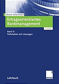 Ertragsorientiertes Bankmanagement: Band 3: Fallstudien Mit L?ungen (Paperback, 6, Softcover Repri)