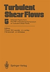 Turbulent Shear Flows 5: Selected Papers from the Fifth International Symposium on Turbulent Shear Flows, Cornell University, Ithaca, New York, (Paperback, Softcover Repri)