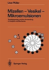 Mizellen -- Vesikel -- Mikroemulsionen: Tensidassoziate Und Ihre Anwendung in Analytik Und Biochemie (Paperback, Softcover Repri)