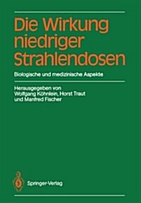 Die Wirkung Niedriger Strahlendosen: Biologische Und Medizinische Aspekte (Paperback, Softcover Repri)