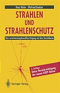 Strahlen Und Strahlenschutz: Vom Verantwortungsbewu?en Umgang Mit Dem Unsichtbaren (Paperback, 3, 3. Aufl. 1992.)