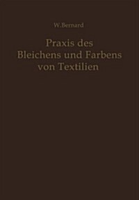 Praxis Des Bleichens Und F?bens Von Textilien: Mechanische Und Chemische Technologie (Paperback, Softcover Repri)