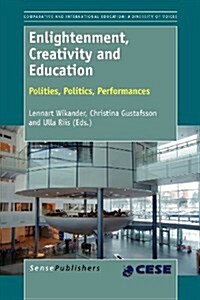 Enlightenment, Creativity and Education: Polities, Politics, Performances (Paperback)