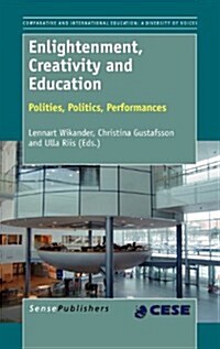 Enlightenment, Creativity and Education: Polities, Politics, Performances (Hardcover)