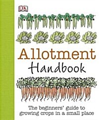 Allotment Handbook : The Beginners Guide to Growing Crops in a Small Place (Hardcover)