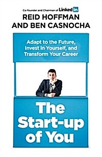 The Start-up of You : Adapt, Take Risks, Grow Your Network, and Transform Your Life (Paperback)