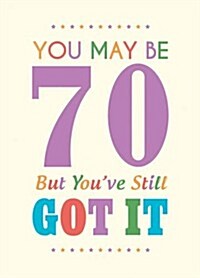 You May be 70 But Youve Still Got it (Hardcover)