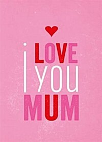 I Love You Mum (Hardcover)