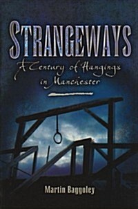 Strangeways : A Century of Hangings in Manchester (Paperback)