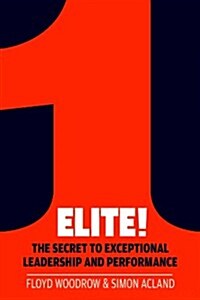 Elite! : The Secret to Exceptional Leadership and Performance (Paperback)