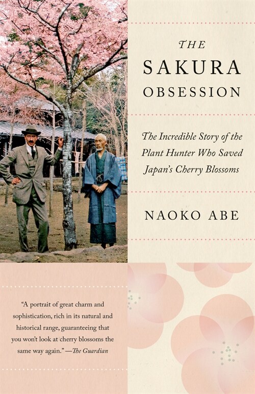 The Sakura Obsession: The Incredible Story of the Plant Hunter Who Saved Japans Cherry Blossoms (Paperback)