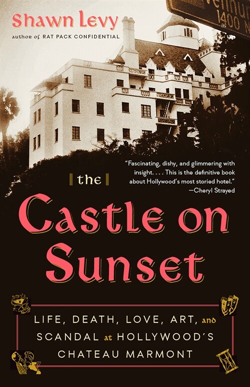 The Castle on Sunset: Life, Death, Love, Art, and Scandal at Hollywoods Chateau Marmont (Paperback)