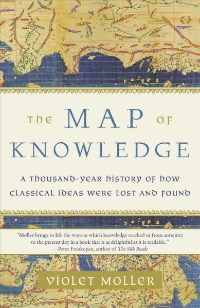 The Map of Knowledge: A Thousand-Year History of How Classical Ideas Were Lost and Found (Paperback)