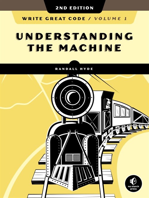 Write Great Code, Volume 1, 2nd Edition: Understanding the Machine (Paperback)