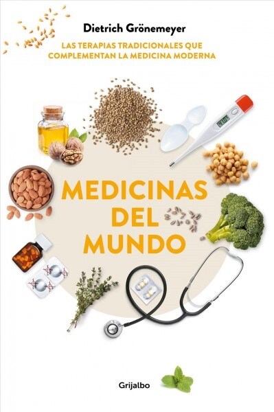 Medicinas del Mundo: Las Terapias Tradicionales Que Complementan La Medicina Moderna / World Medicine: Traditional Therapies That Complement Modern Me (Paperback)