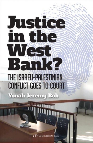 Justice in the West Bank?: The Israeli-Palestinian Conflict Goes to Court (Paperback)