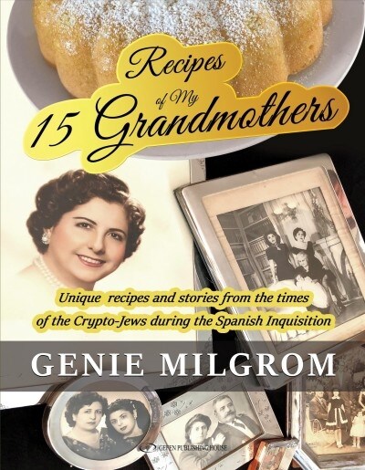 Recipes of My 15 Grandmothers: Unique Recipes and Stories from the Times of the Crypto-Jews During the Spanish Inquisition (Paperback)
