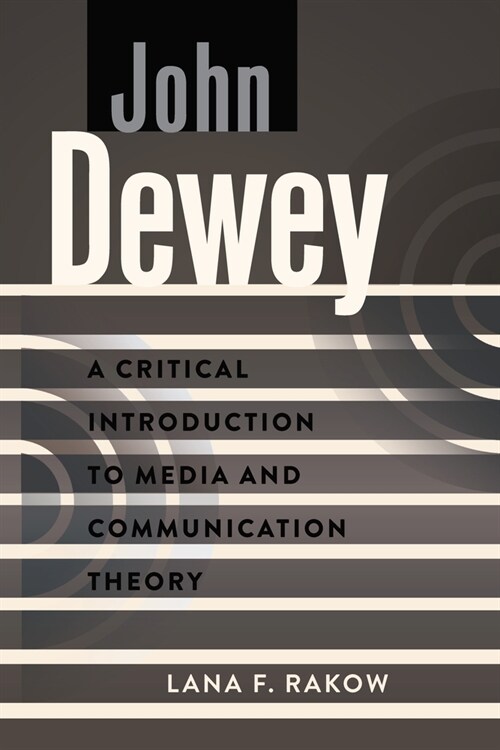 John Dewey: A Critical Introduction to Media and Communication Theory (Paperback)