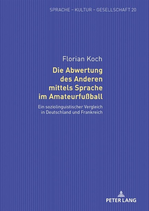 Die Abwertung Des Anderen Mittels Sprache Im Amateurfu?all: Ein Soziolinguistischer Vergleich in Deutschland Und Frankreich (Hardcover)