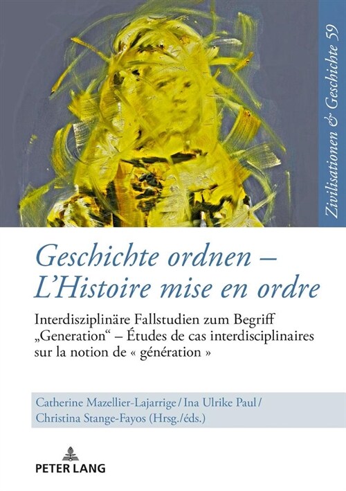 Geschichte Ordnen - lHistoire Mise En Ordre: Interdisziplinaere Fallstudien Zum Begriff 첝eneration?- ?udes de Cas Interdisciplinaires Sur La Notio (Hardcover)