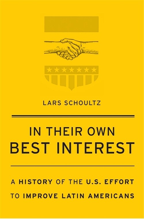 In Their Own Best Interest: A History of the U.S. Effort to Improve Latin Americans (Paperback)