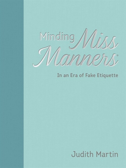 Minding Miss Manners: In an Era of Fake Etiquette (Hardcover)