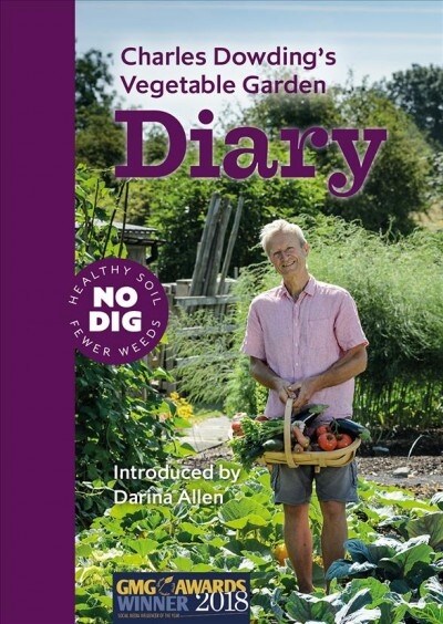 Charles Dowdings Vegetable Garden Diary : No Dig, Healthy Soil, Fewer Weeds, 3rd Edition (Spiral Bound, 3 Revised edition)