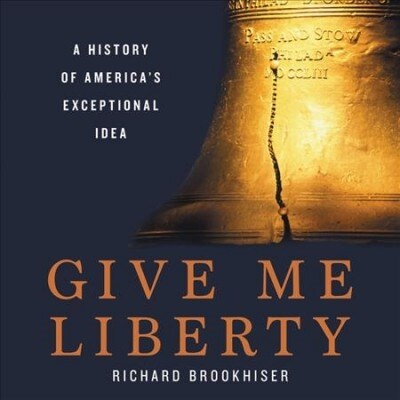 Give Me Liberty Lib/E: A History of Americas Exceptional Idea (Audio CD)