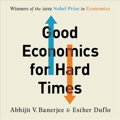 Good Economics for Hard Times: Better Answers to Our Biggest Problems (Audio CD, Library)