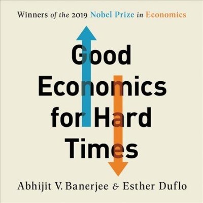 Good Economics for Hard Times: Better Answers to Our Biggest Problems (Audio CD)