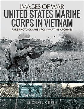 United States Marine Corps in Vietnam : Rare Photographs from Wartime Archives (Paperback)